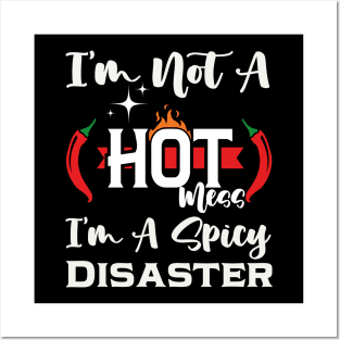 I'm Not A Hot Mess I'm A Spicy Disaster Posters and Art